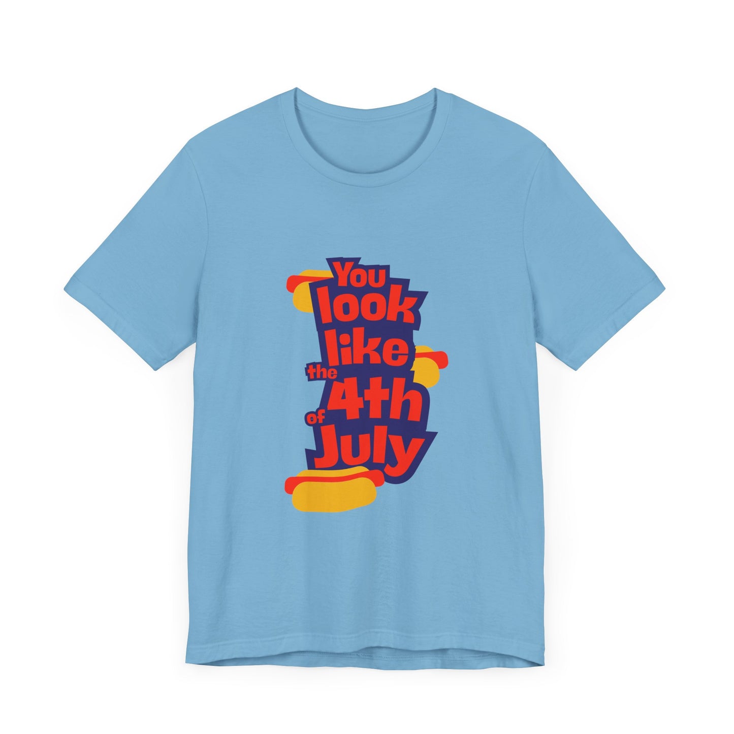 You Look Like the 4th of July Tee