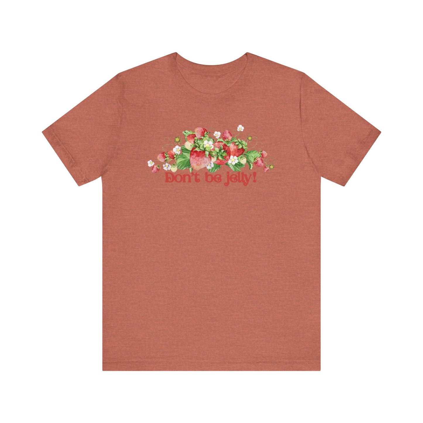 Don't Be Jelly!! Funny Fruit T-Shirt Short Sleeve Top, Gift for Fruit Lovers, Casual Apparel, Summer Style, Cute Statement Shirt