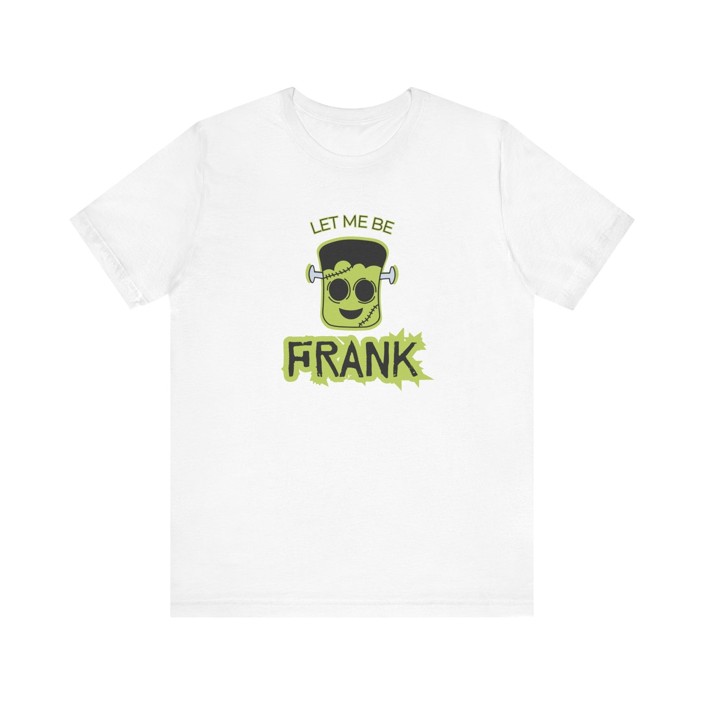 Let Me Be Frank Short Sleeve Tee, Fun Graphic Tee, Unisex T-Shirt, Halloween Costume Shirt Halloween Shirt, Party Tee