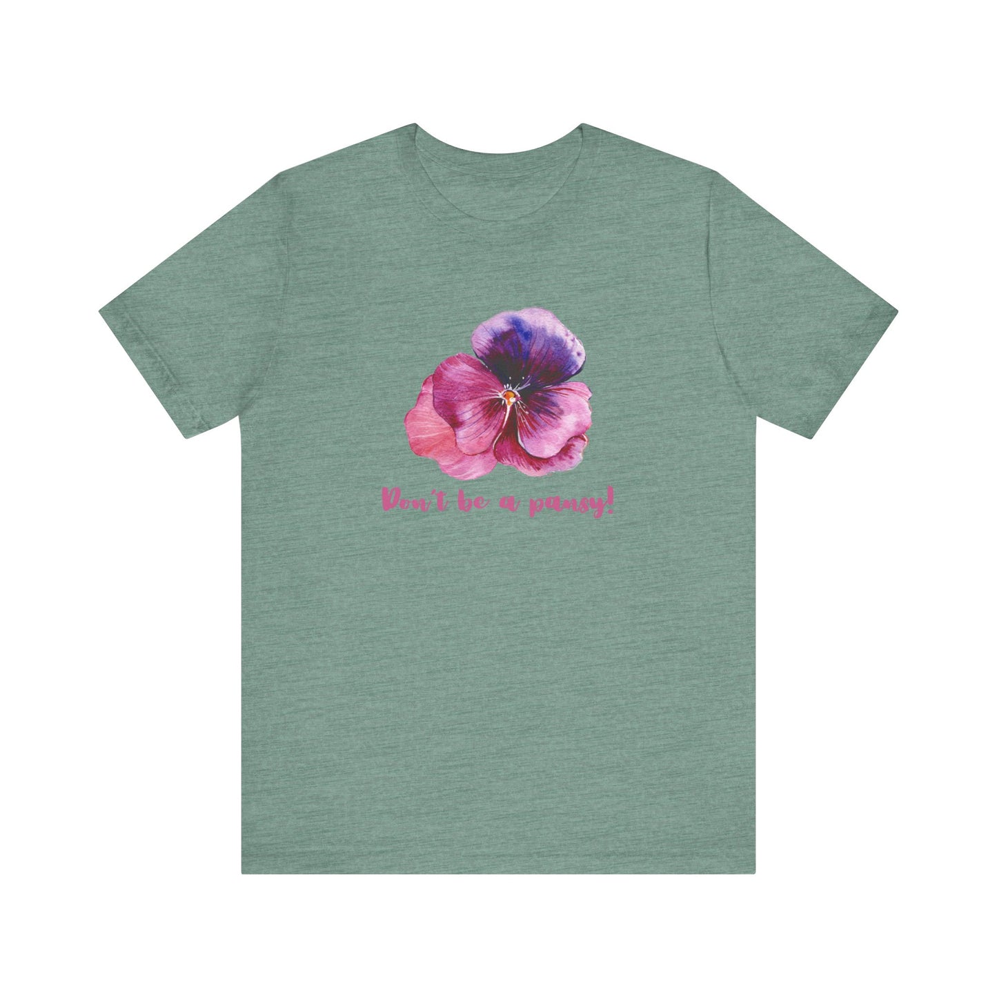 Floral Quote Tee - Don't Be a Pansy! Unisex Jersey T-Shirt for Confidence, Casual Style, Gift, Spring, Everyday Wear