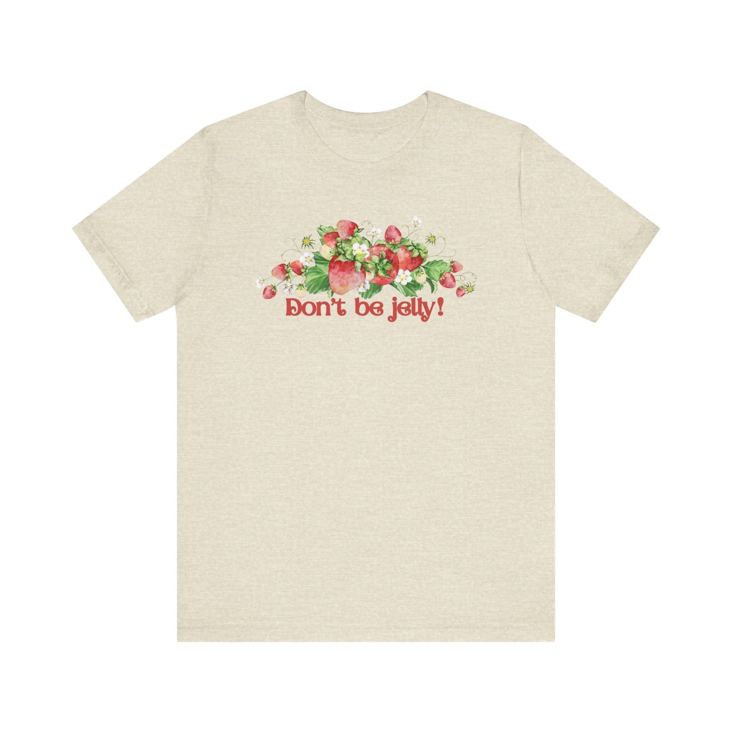 Don't Be Jelly!! Funny Fruit T-Shirt Short Sleeve Top, Gift for Fruit Lovers, Casual Apparel, Summer Style, Cute Statement Shirt