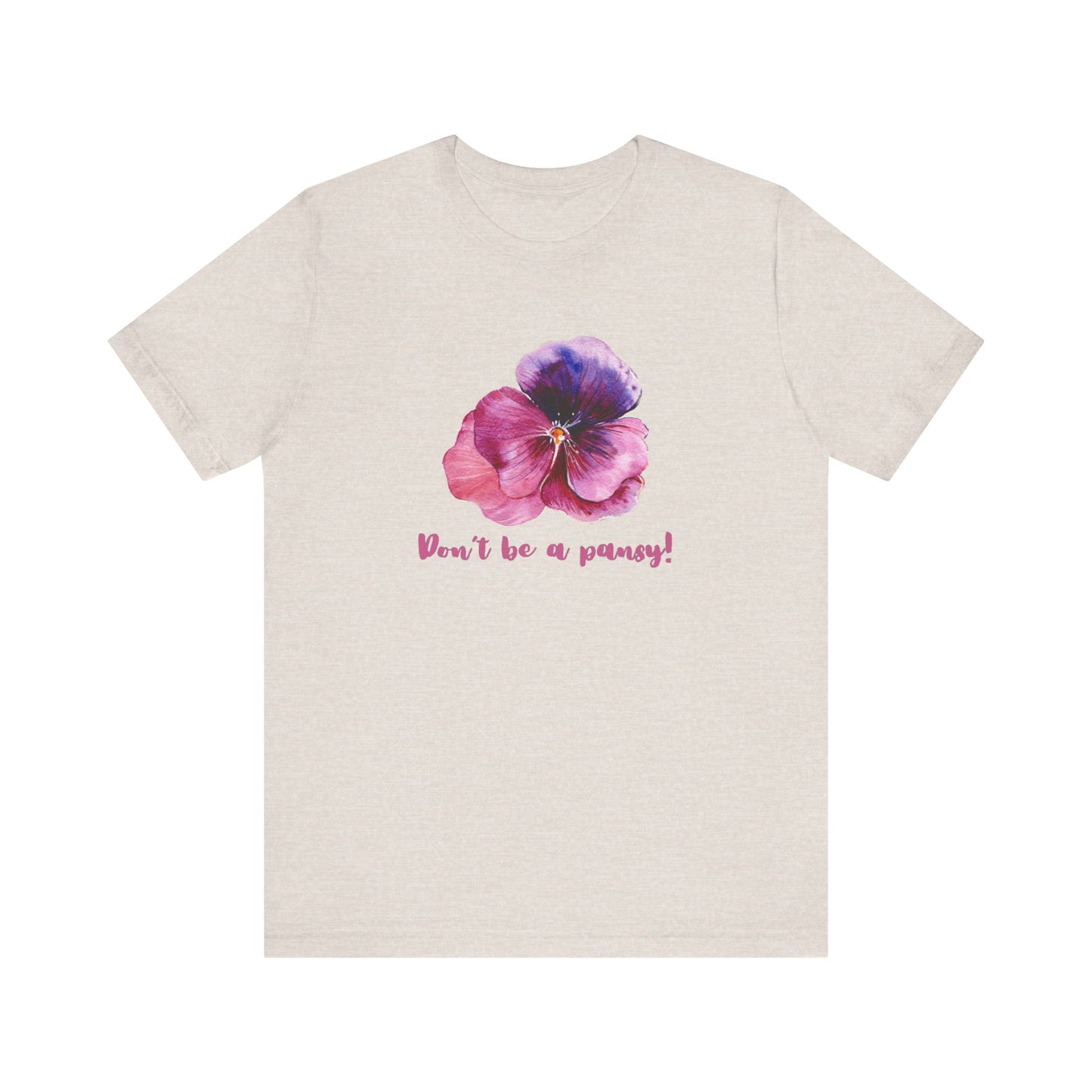 Floral Quote Tee - Don't Be a Pansy! Unisex Jersey T-Shirt for Confidence, Casual Style, Gift, Spring, Everyday Wear