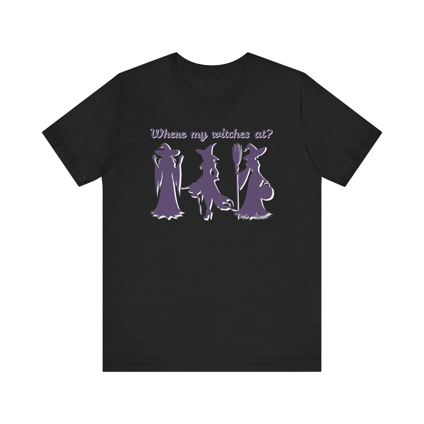 Where My Witches At? Witch Tee Shirt, Halloween Apparel, Casual Tee, Gift for Witches, Halloween Party T-Shirt
