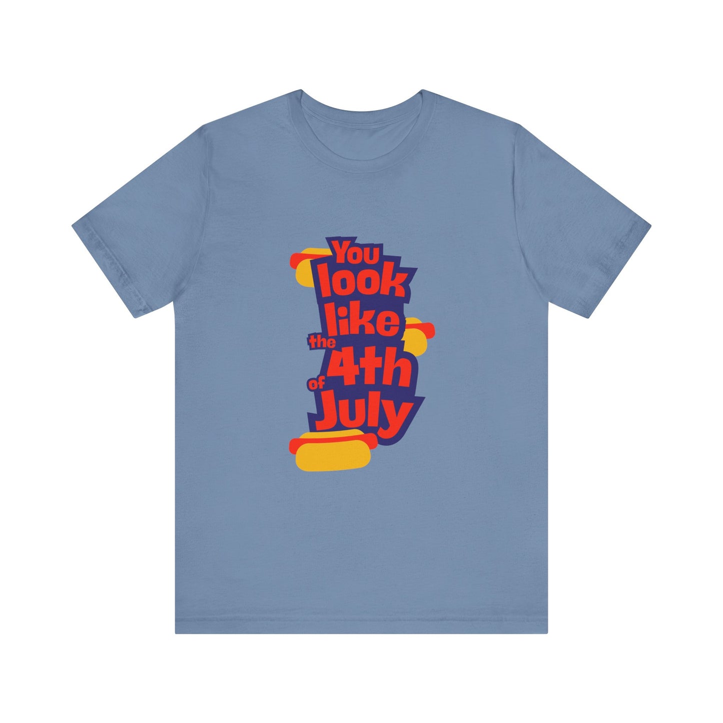 You Look Like the 4th of July Tee
