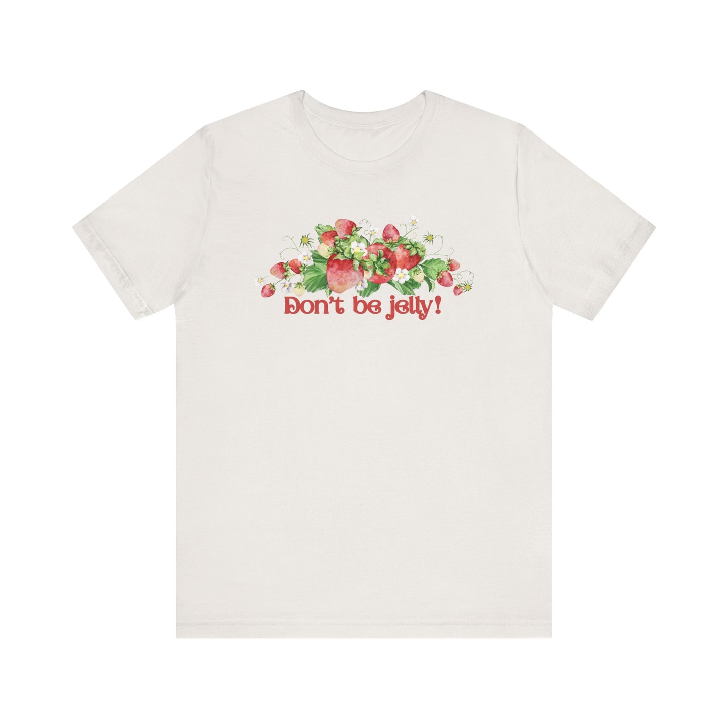 Don't Be Jelly!! Funny Fruit T-Shirt Short Sleeve Top, Gift for Fruit Lovers, Casual Apparel, Summer Style, Cute Statement Shirt