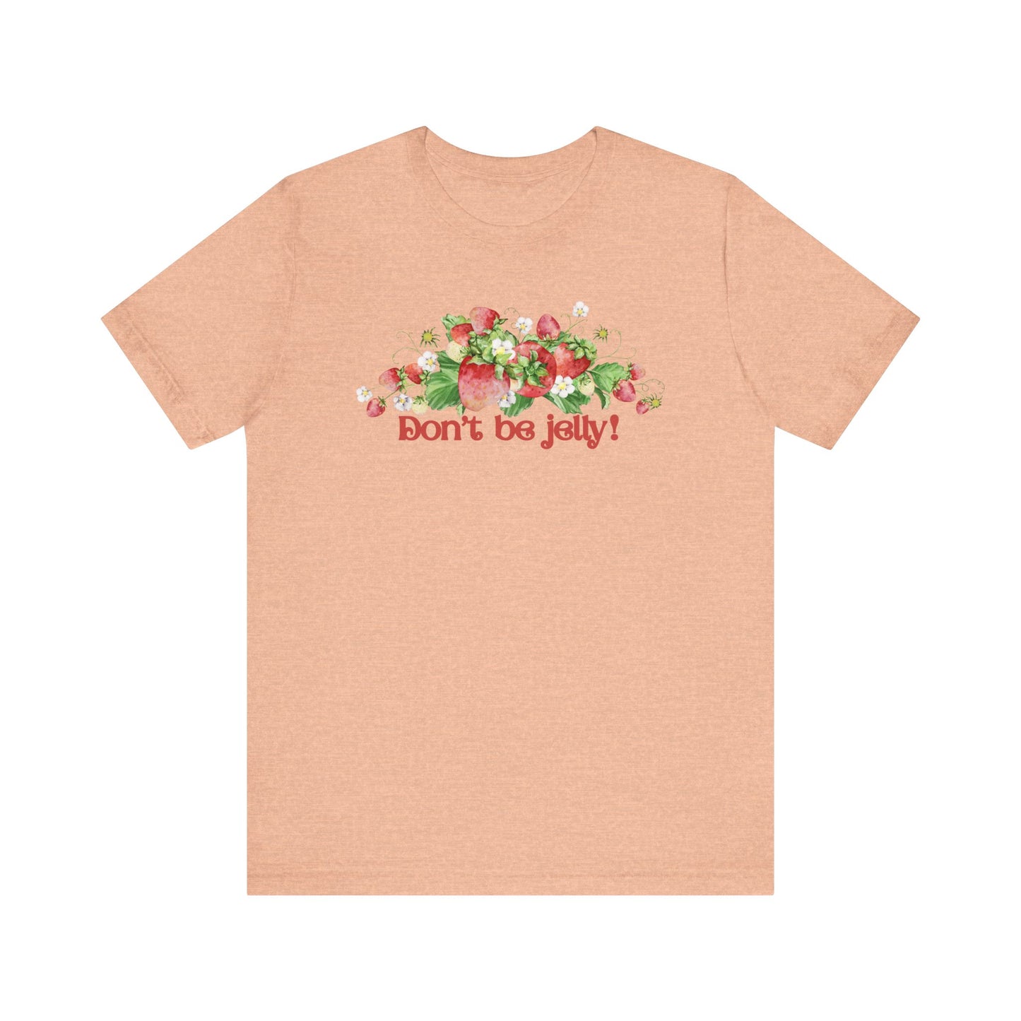 Don't Be Jelly!! Funny Fruit T-Shirt Short Sleeve Top, Gift for Fruit Lovers, Casual Apparel, Summer Style, Cute Statement Shirt