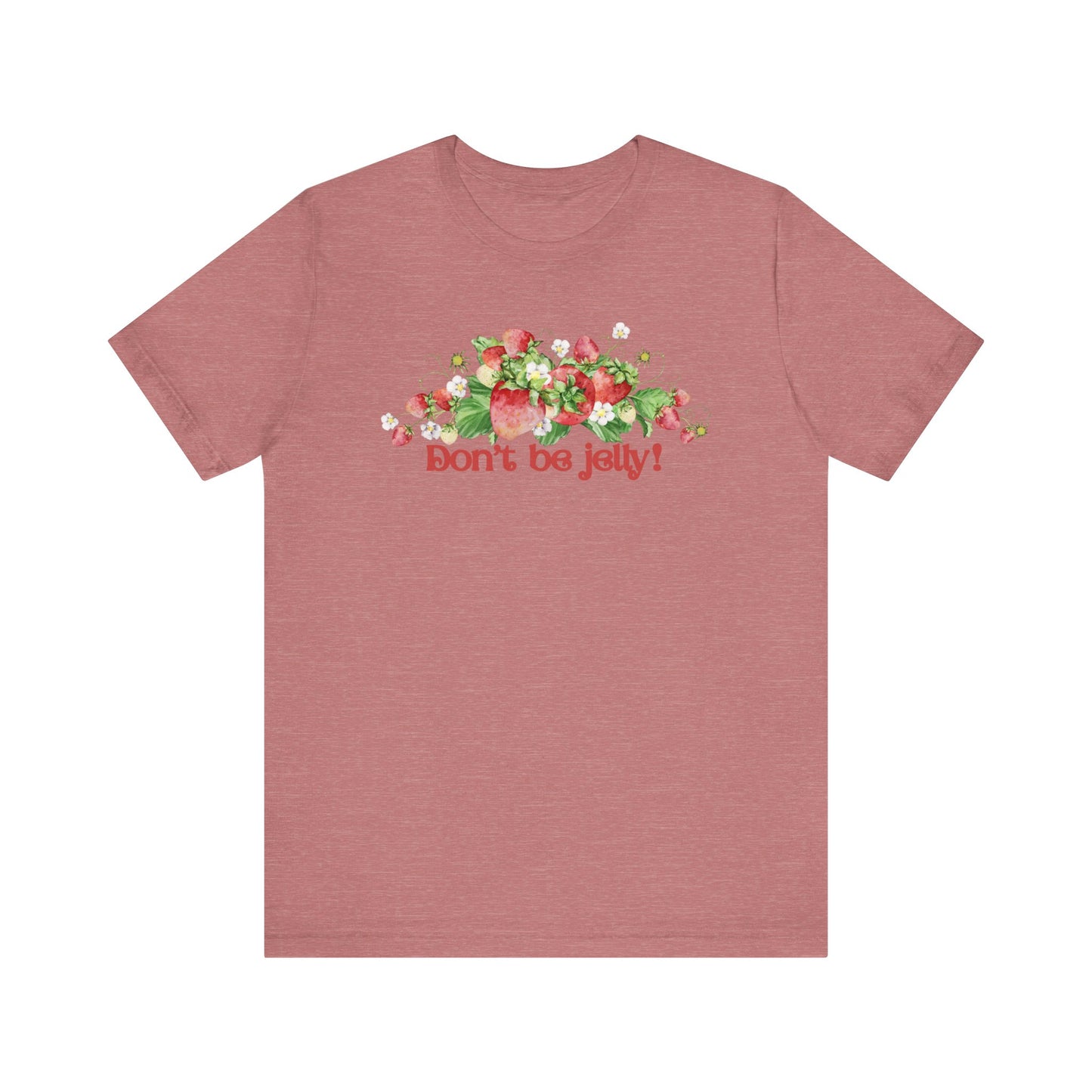 Don't Be Jelly!! Funny Fruit T-Shirt Short Sleeve Top, Gift for Fruit Lovers, Casual Apparel, Summer Style, Cute Statement Shirt