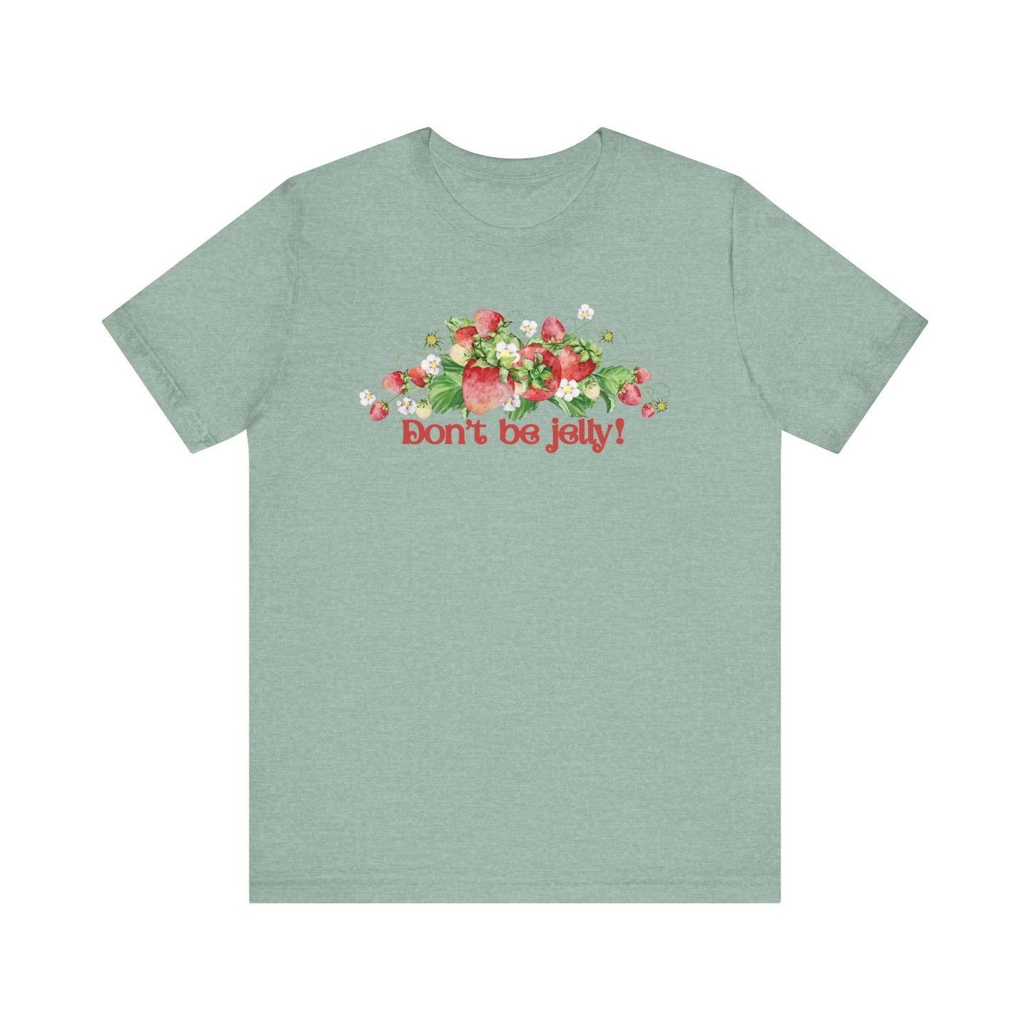 Don't Be Jelly!! Funny Fruit T-Shirt Short Sleeve Top, Gift for Fruit Lovers, Casual Apparel, Summer Style, Cute Statement Shirt