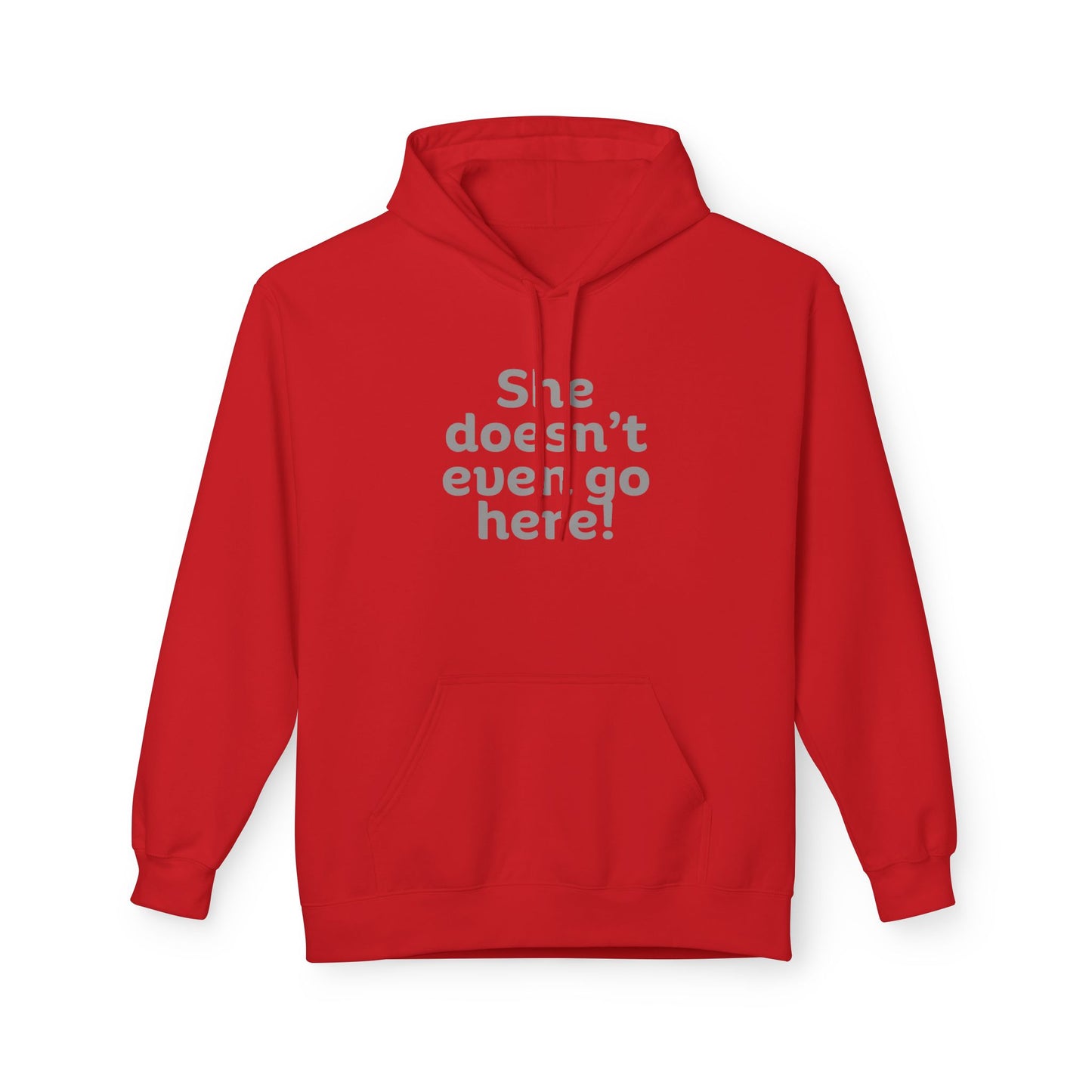 Humorous Fleece Hoodie: She Doesn’t Even Go Here! Gift for Friends, Casual Wear, Funny Quote Apparel, Cozy Sweatshirt,
