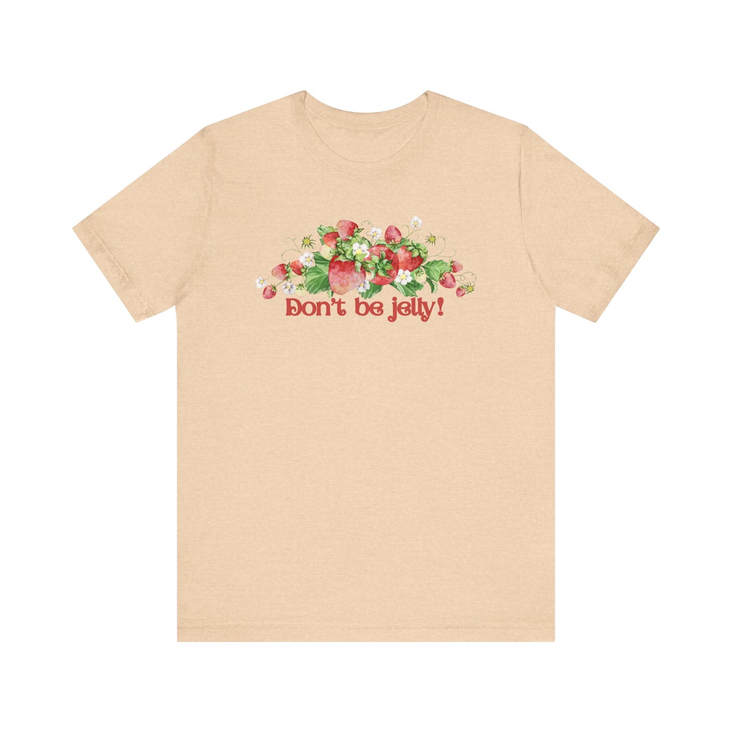 Don't Be Jelly!! Funny Fruit T-Shirt Short Sleeve Top, Gift for Fruit Lovers, Casual Apparel, Summer Style, Cute Statement Shirt