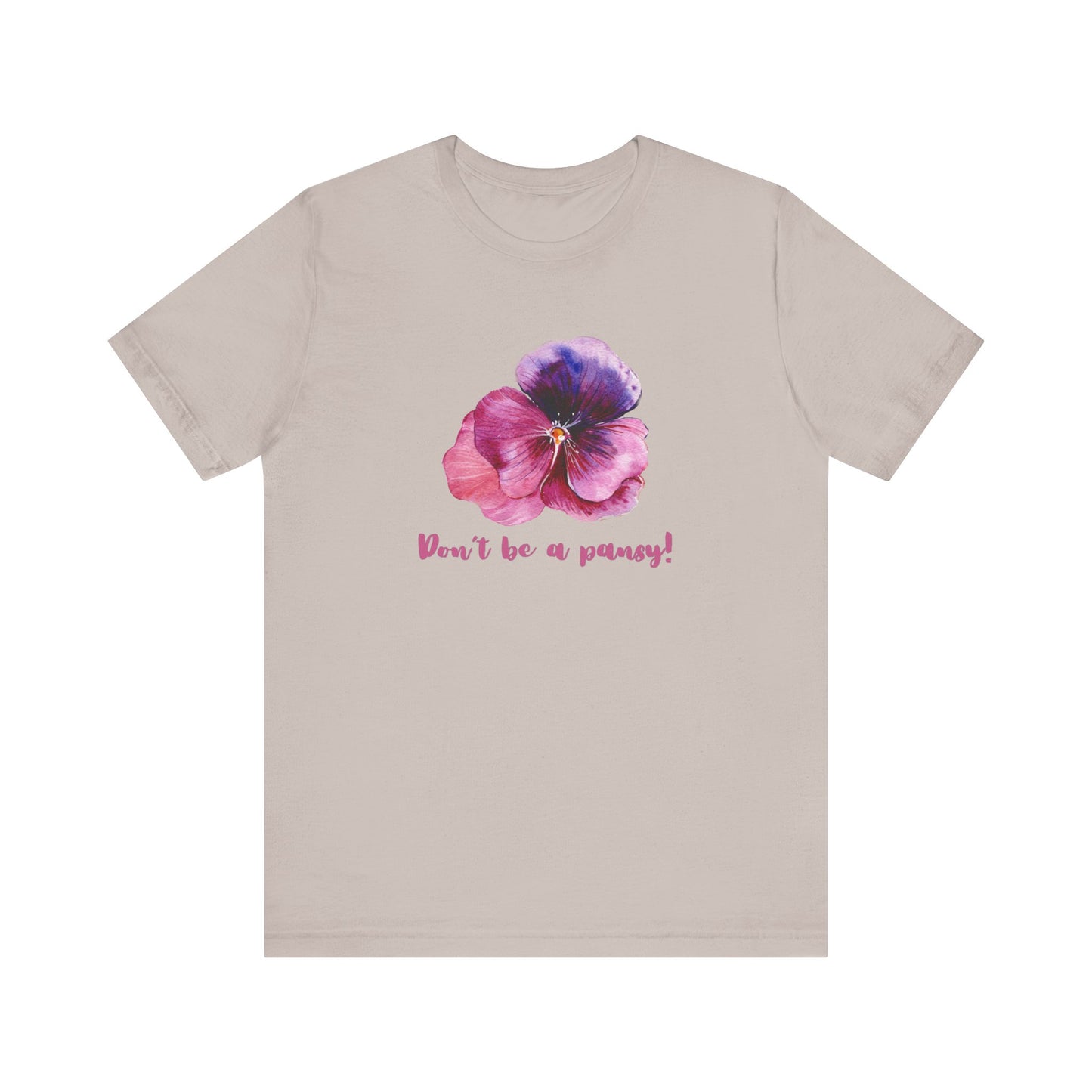 Floral Quote Tee - Don't Be a Pansy! Unisex Jersey T-Shirt for Confidence, Casual Style, Gift, Spring, Everyday Wear