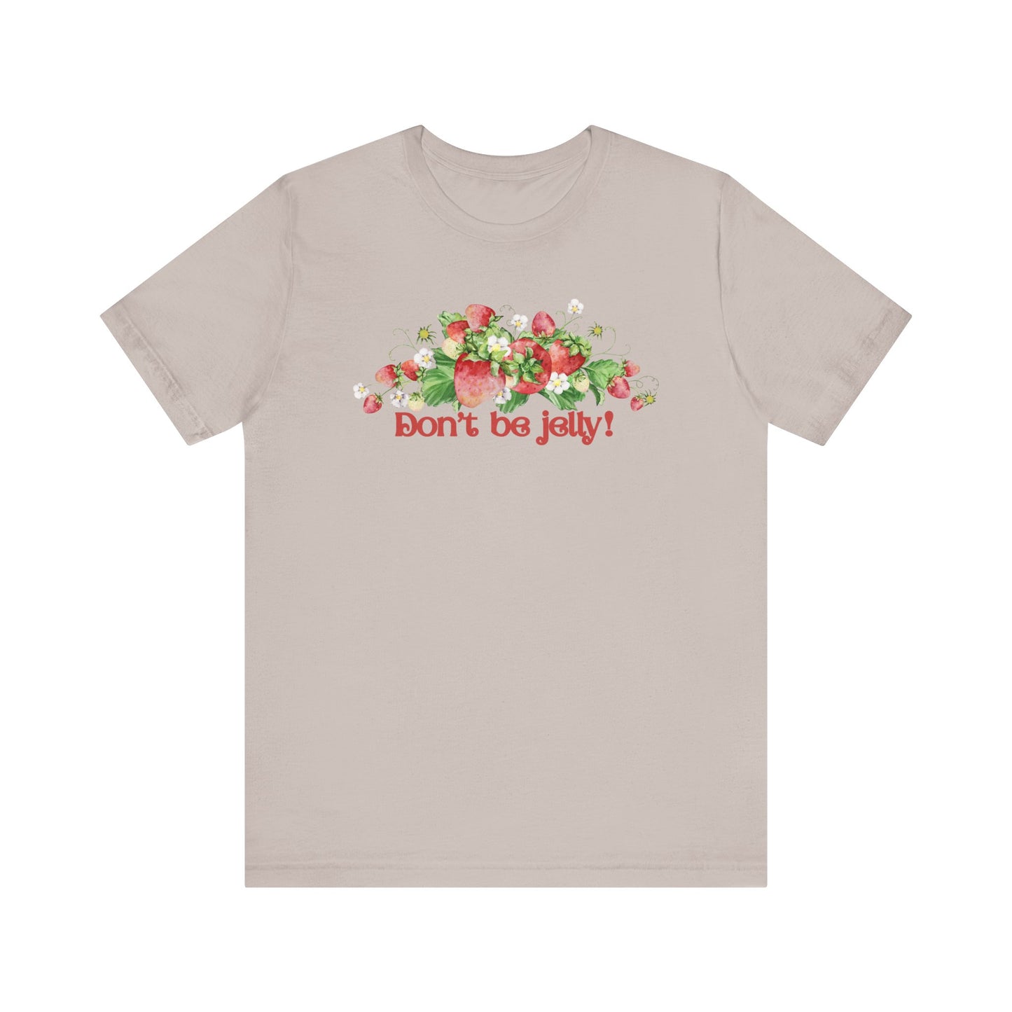 Don't Be Jelly!! Funny Fruit T-Shirt Short Sleeve Top, Gift for Fruit Lovers, Casual Apparel, Summer Style, Cute Statement Shirt