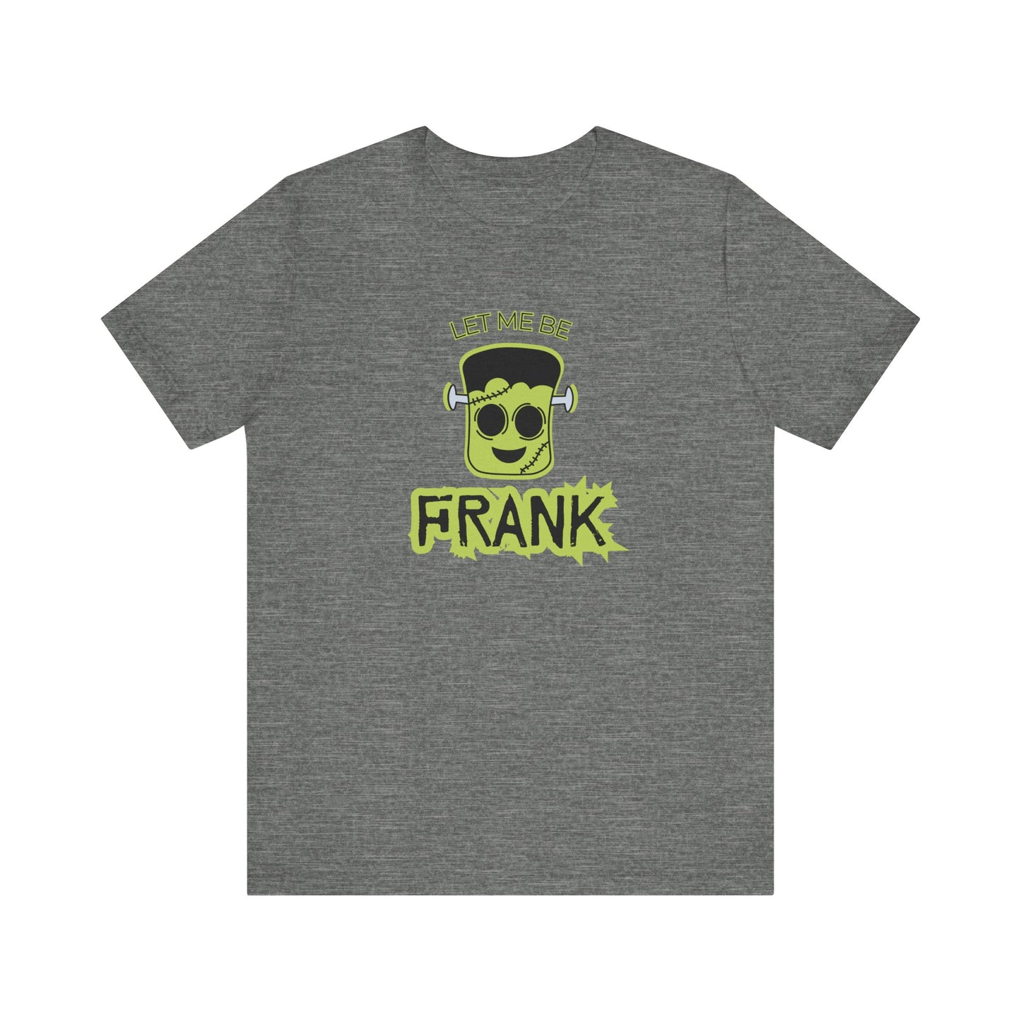 Let Me Be Frank Short Sleeve Tee, Fun Graphic Tee, Unisex T-Shirt, Halloween Costume Shirt Halloween Shirt, Party Tee