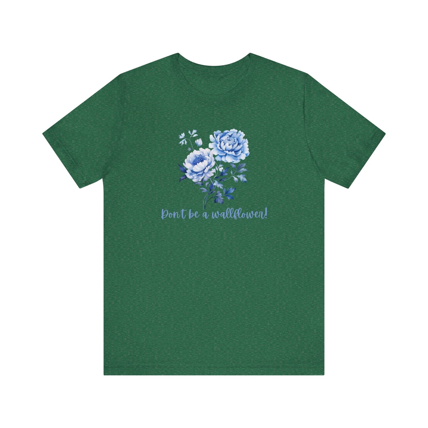 Blue Floral Inspirational Tee, Don't Be a Wallflower T-Shirt, Casual Everyday Wear, Gift for Her, Motivational Tee, Summer Fashion