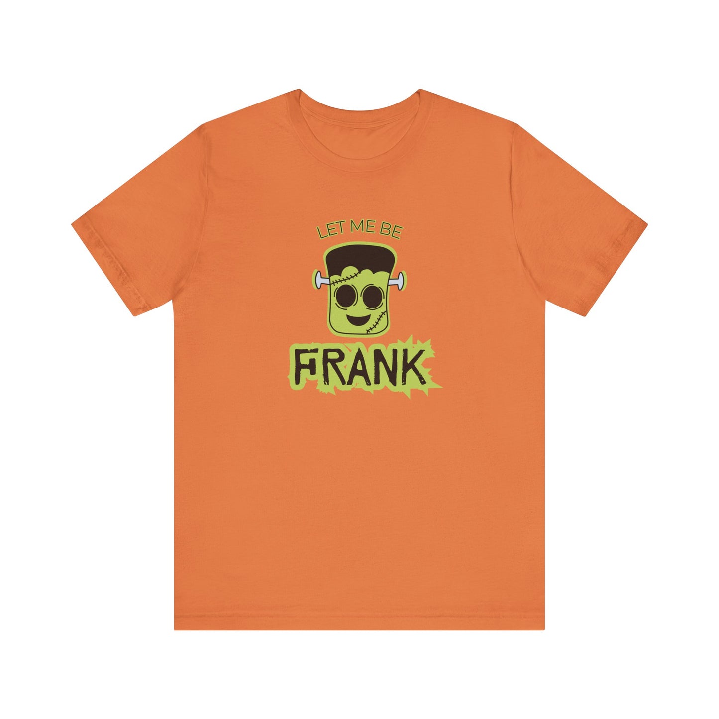 Let Me Be Frank Short Sleeve Tee, Fun Graphic Tee, Unisex T-Shirt, Halloween Costume Shirt Halloween Shirt, Party Tee
