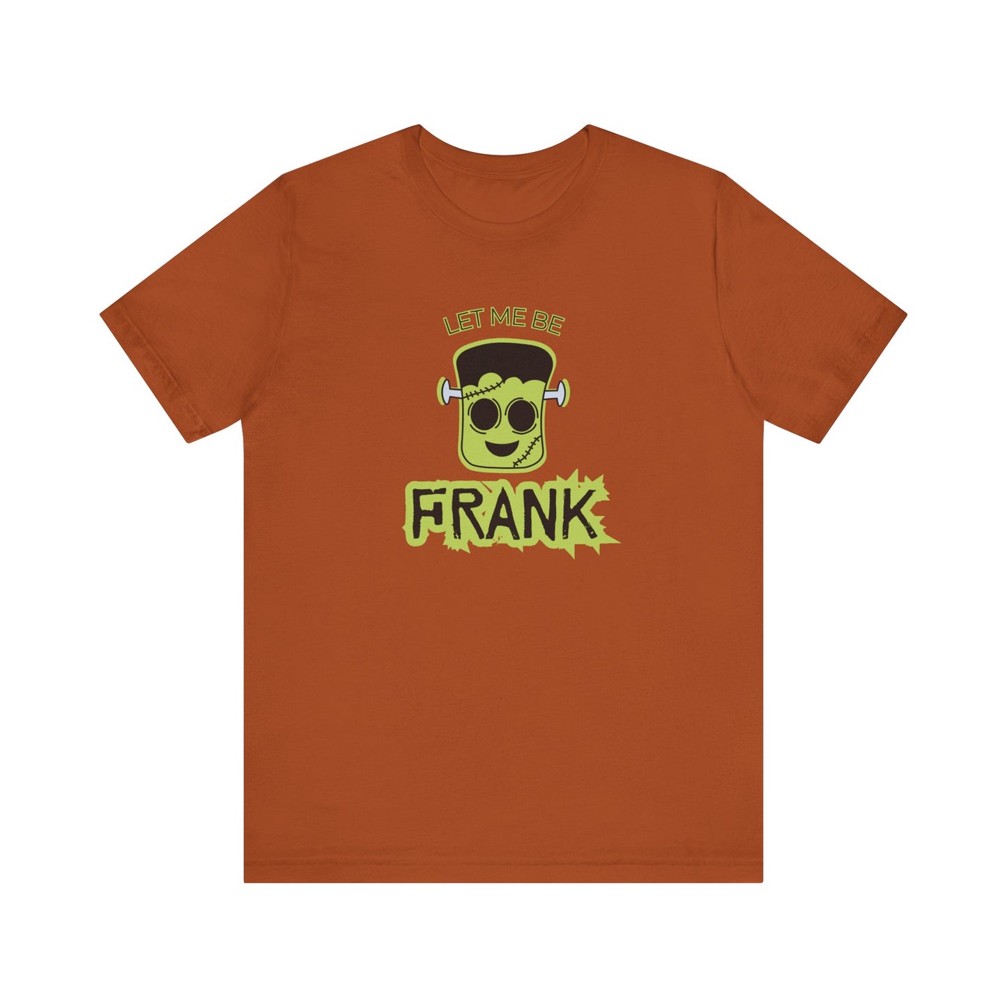 Let Me Be Frank Short Sleeve Tee, Fun Graphic Tee, Unisex T-Shirt, Halloween Costume Shirt Halloween Shirt, Party Tee