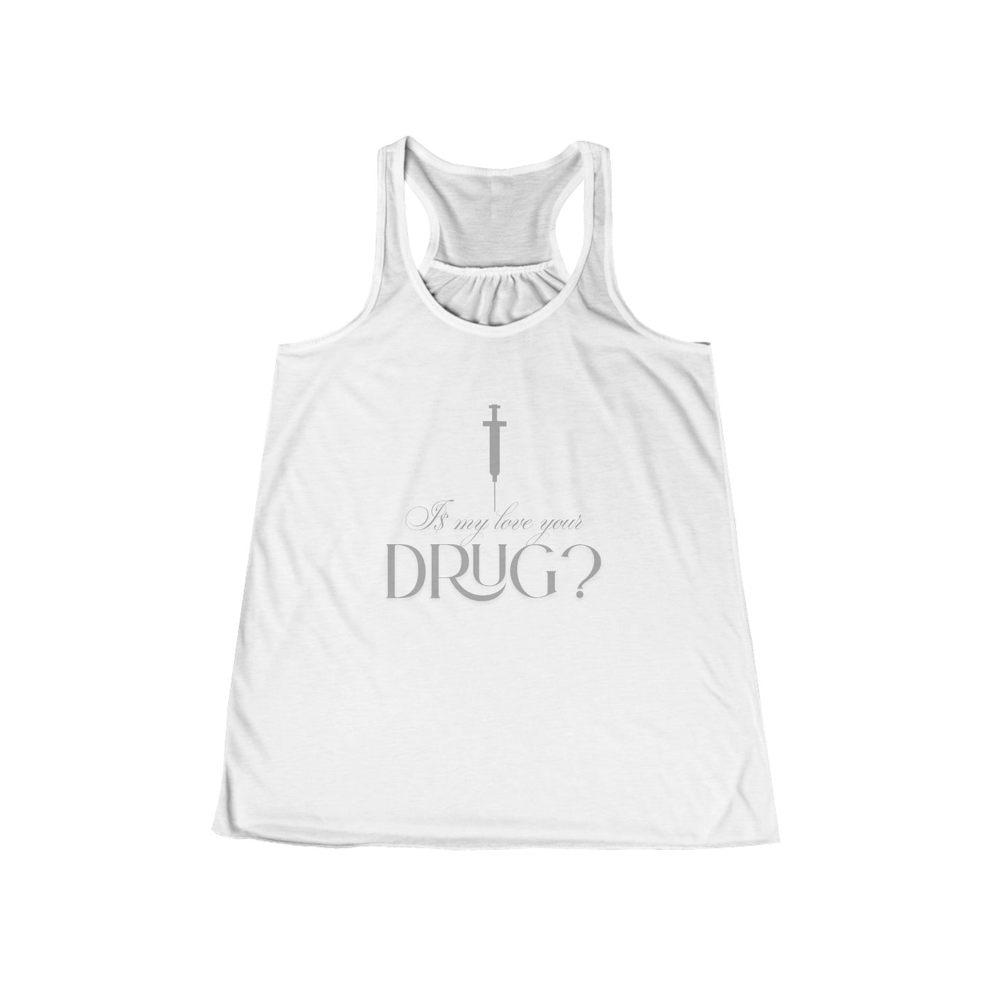 Is My Love Your Drug Women’s Flowy Racerback Tank - Perfect Concert Graphic Tee, Summer Workout Top, Casual Wear, Faith-Based Apparel