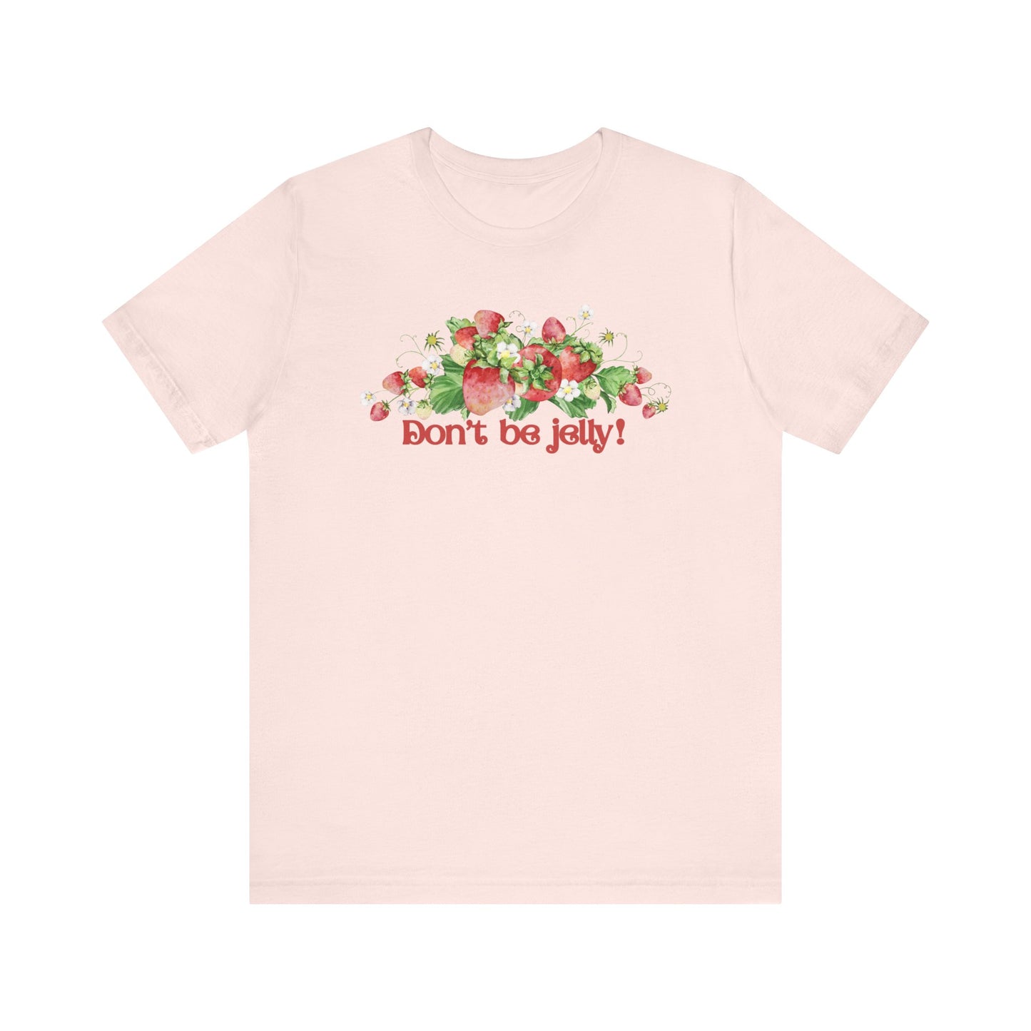 Don't Be Jelly!! Funny Fruit T-Shirt Short Sleeve Top, Gift for Fruit Lovers, Casual Apparel, Summer Style, Cute Statement Shirt