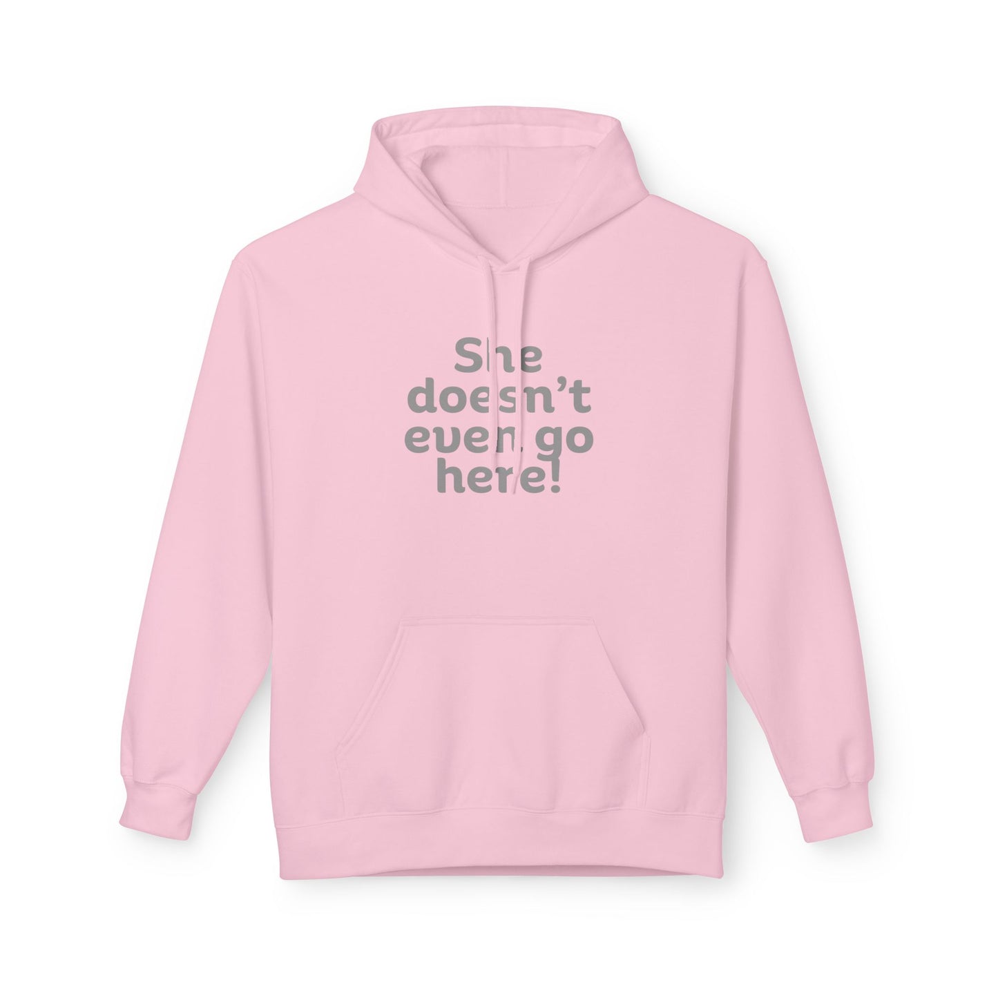 Humorous Fleece Hoodie: She Doesn’t Even Go Here! Gift for Friends, Casual Wear, Funny Quote Apparel, Cozy Sweatshirt,