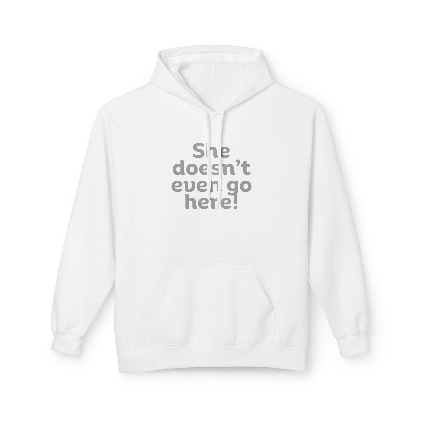 Humorous Fleece Hoodie: She Doesn’t Even Go Here! Gift for Friends, Casual Wear, Funny Quote Apparel, Cozy Sweatshirt,