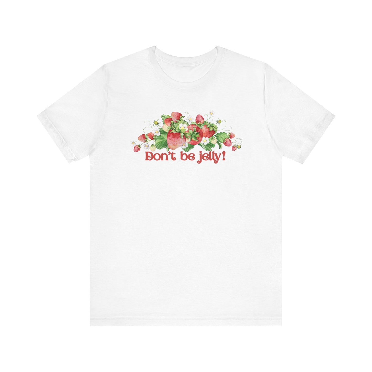 Don't Be Jelly!! Funny Fruit T-Shirt Short Sleeve Top, Gift for Fruit Lovers, Casual Apparel, Summer Style, Cute Statement Shirt
