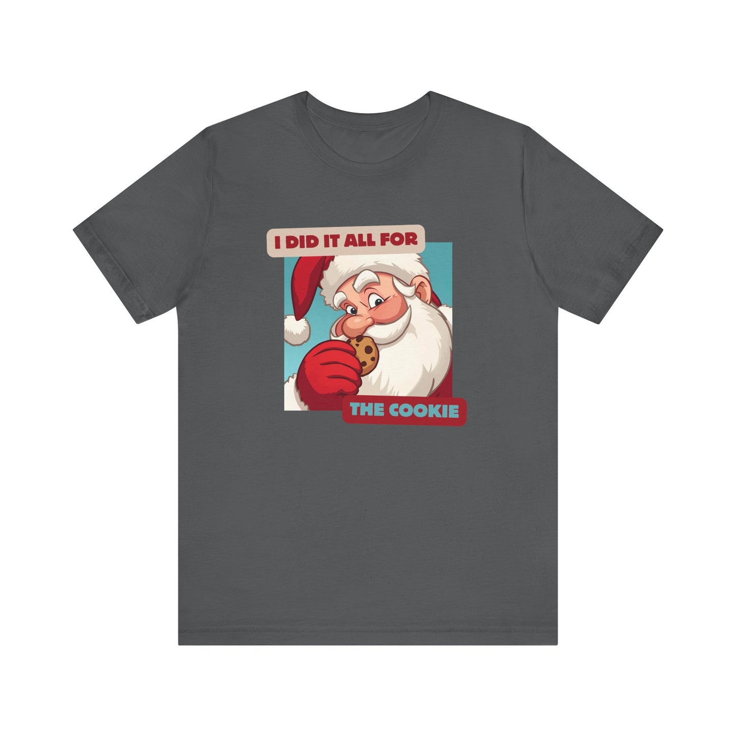 I Did It All for the Cookie Tee - Unisex Jersey Short Sleeve Christmas Shirt