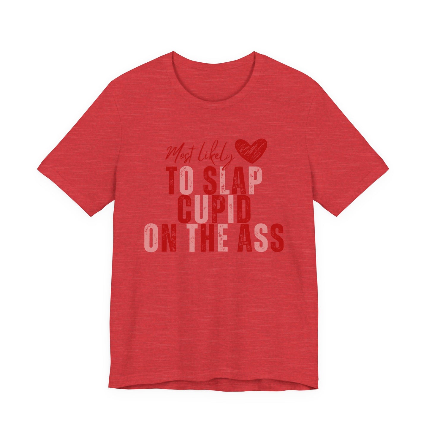 Funny Valentine T‑Shirt – “Most Likely to Slap Cupid on the Ass” Graphic Tee