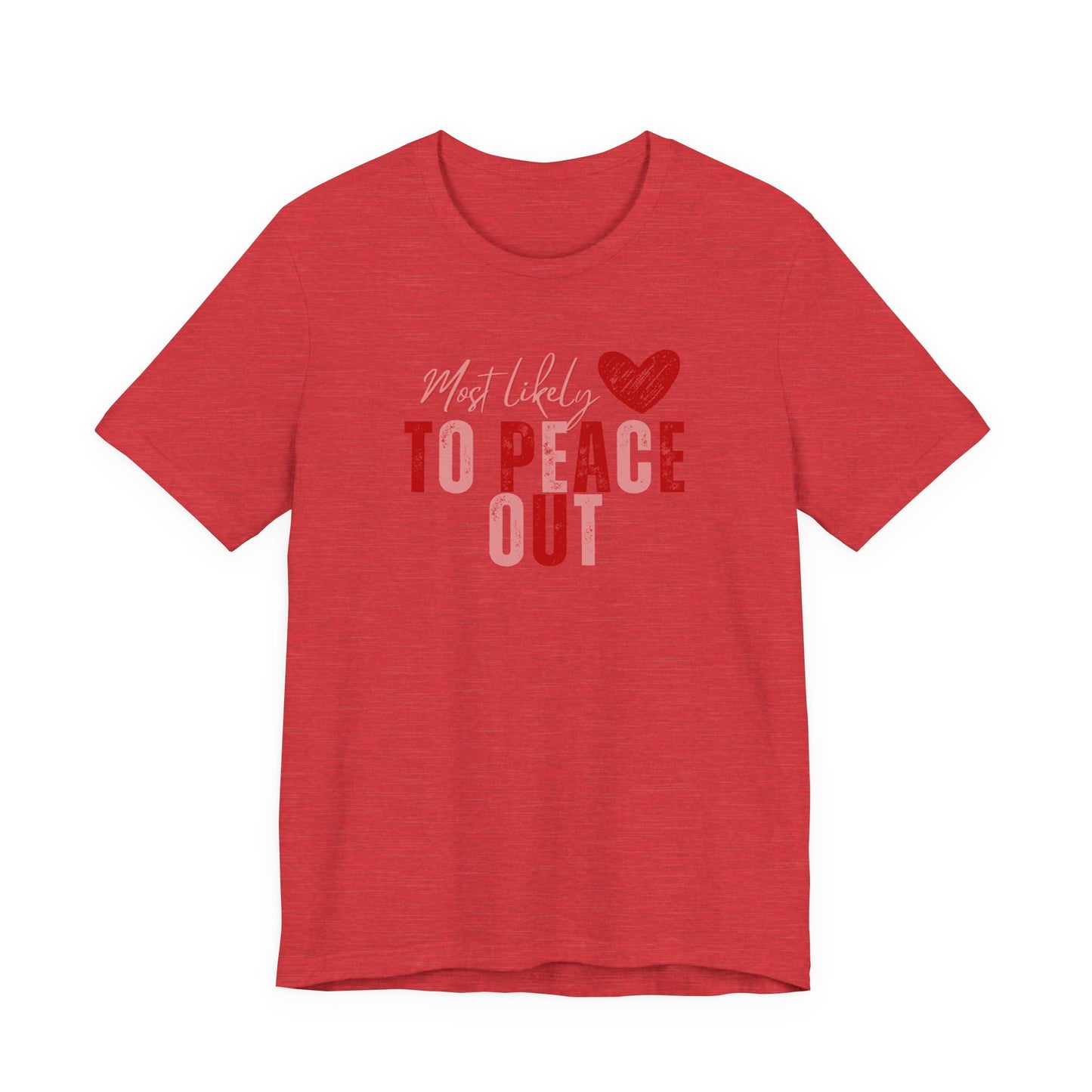 Most Likely To Peace Out T-Shirt – Funny Casual Graphic Tee with Heart