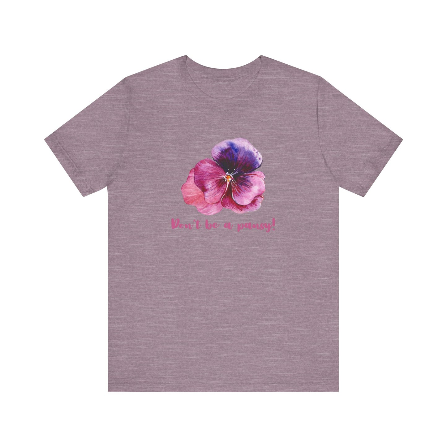 Floral Quote Tee - Don't Be a Pansy! Unisex Jersey T-Shirt for Confidence, Casual Style, Gift, Spring, Everyday Wear