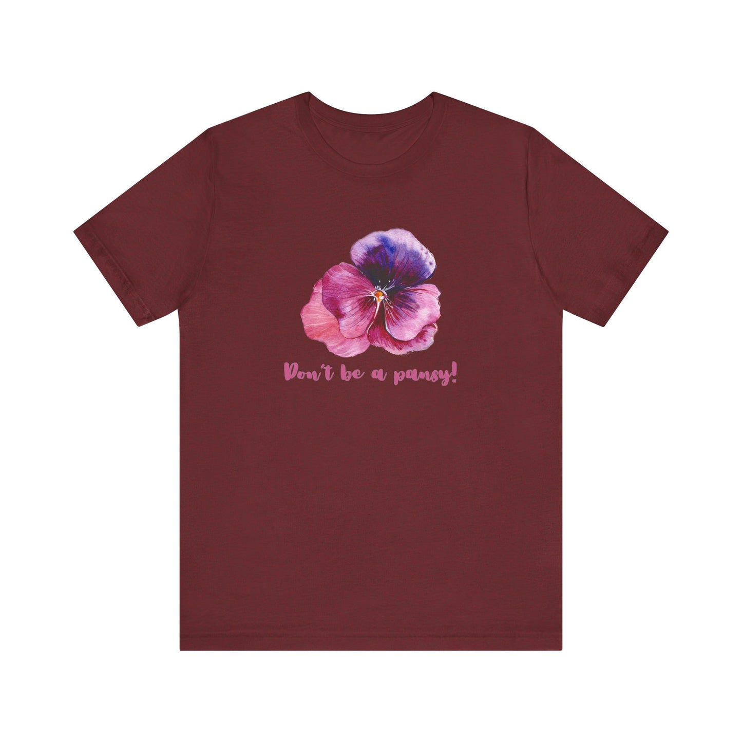 Floral Quote Tee - Don't Be a Pansy! Unisex Jersey T-Shirt for Confidence, Casual Style, Gift, Spring, Everyday Wear