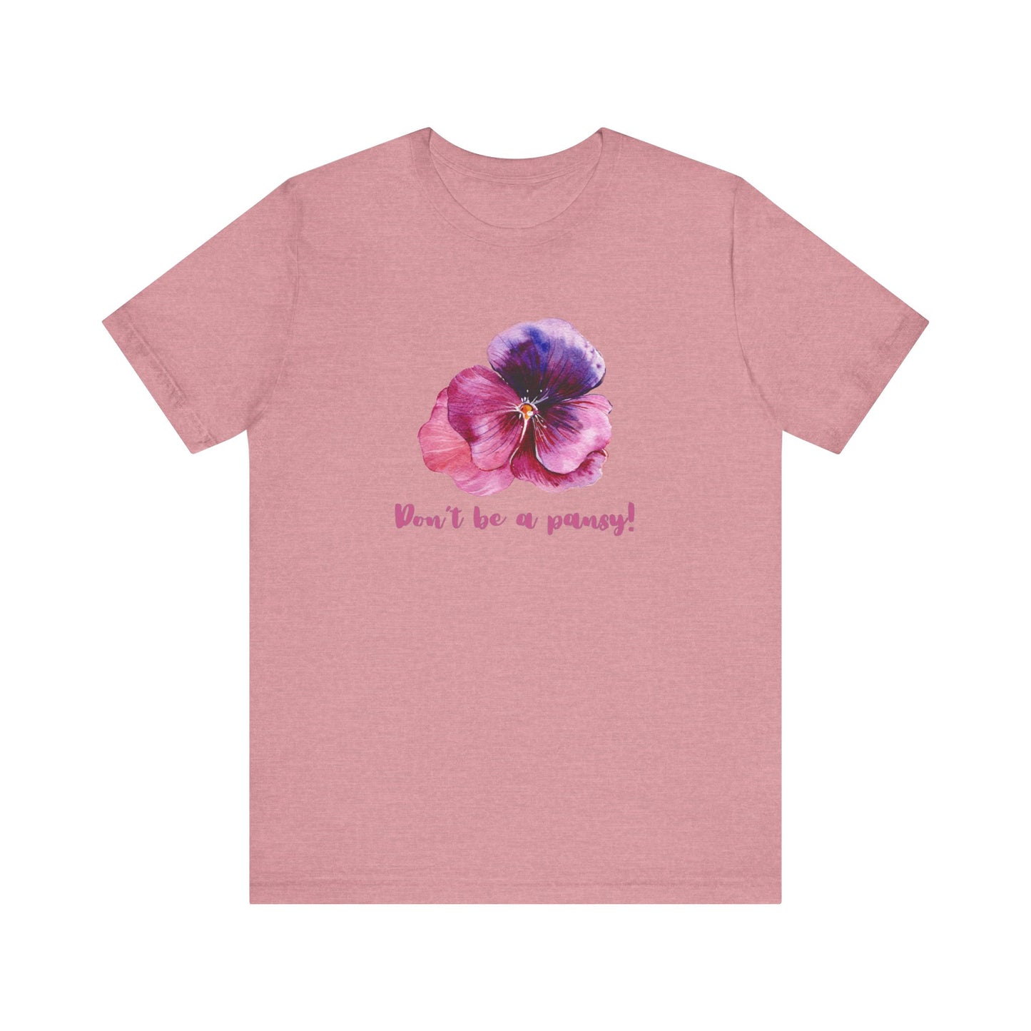 Floral Quote Tee - Don't Be a Pansy! Unisex Jersey T-Shirt for Confidence, Casual Style, Gift, Spring, Everyday Wear