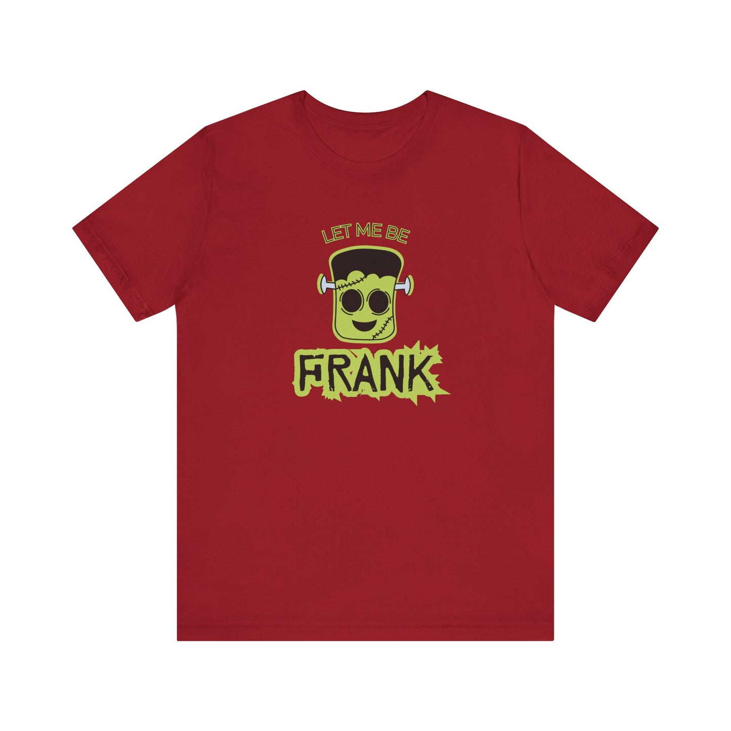 Let Me Be Frank Short Sleeve Tee, Fun Graphic Tee, Unisex T-Shirt, Halloween Costume Shirt Halloween Shirt, Party Tee
