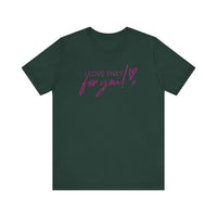 I Love That For You! Tee