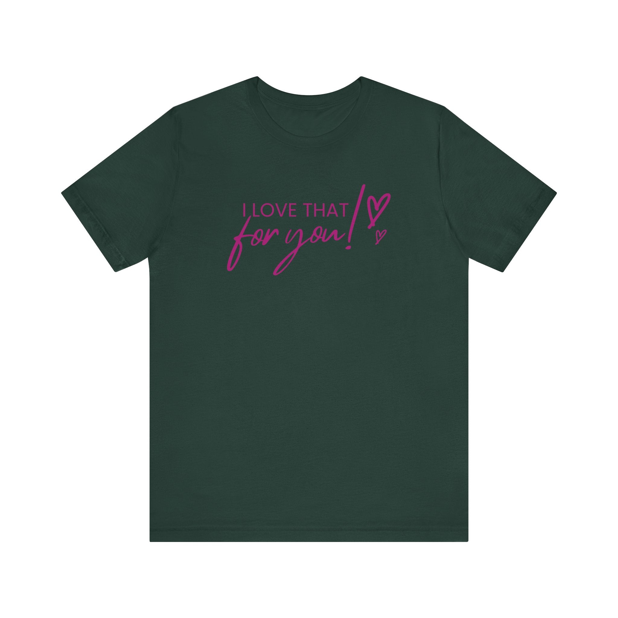 I Love That For You! Tee