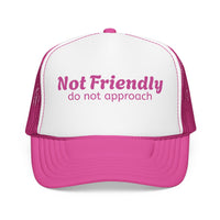 Not Friendly Trucker Hat — "Not Friendly do not approach" Foam Mesh Cap