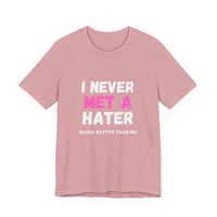 I Never Met A Hater Tee