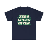 Zero Lucks Given T-Shirt — Funny St. Patrick’s Day Tee