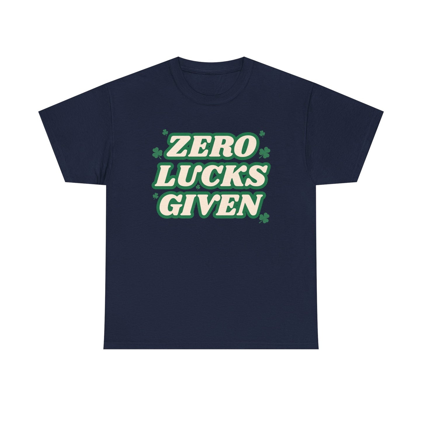 Zero Lucks Given T-Shirt — Funny St. Patrick’s Day Tee