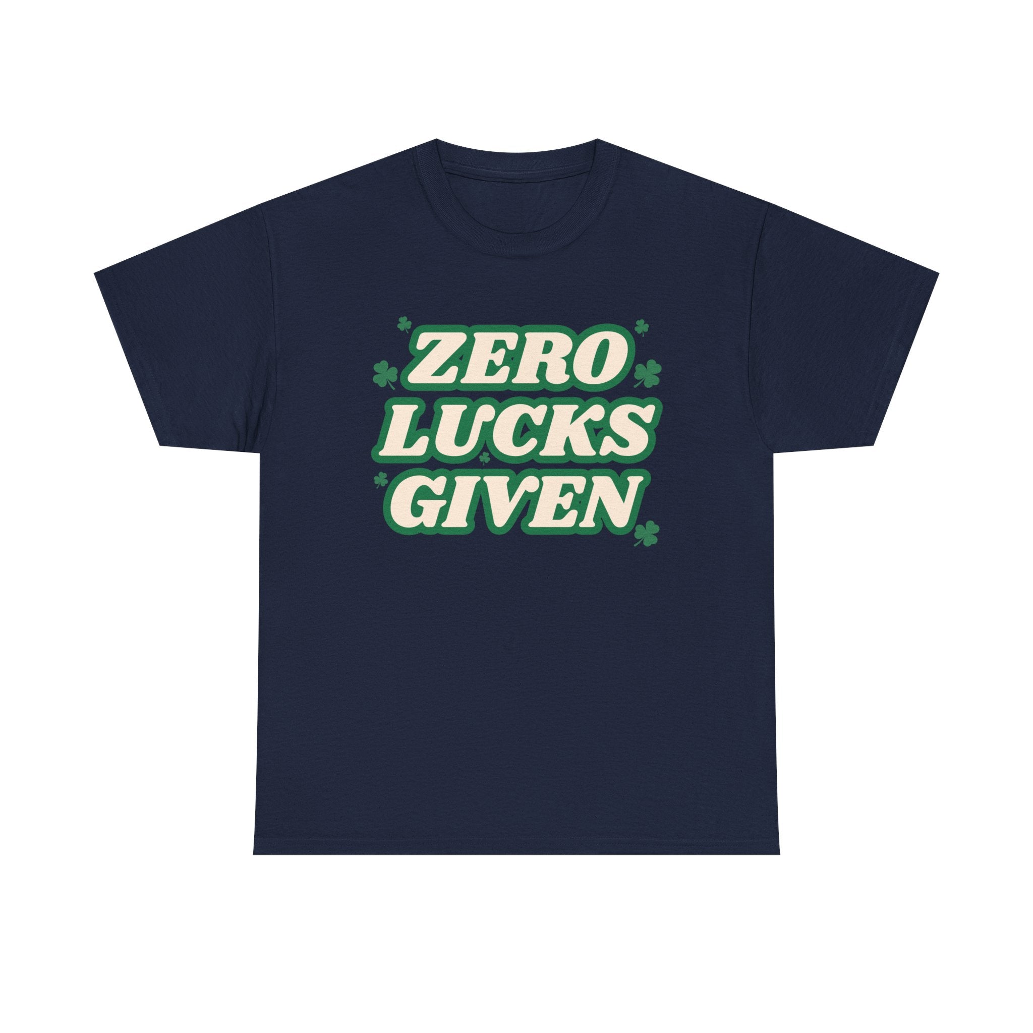 Zero Lucks Given T-Shirt — Funny St. Patrick’s Day Tee