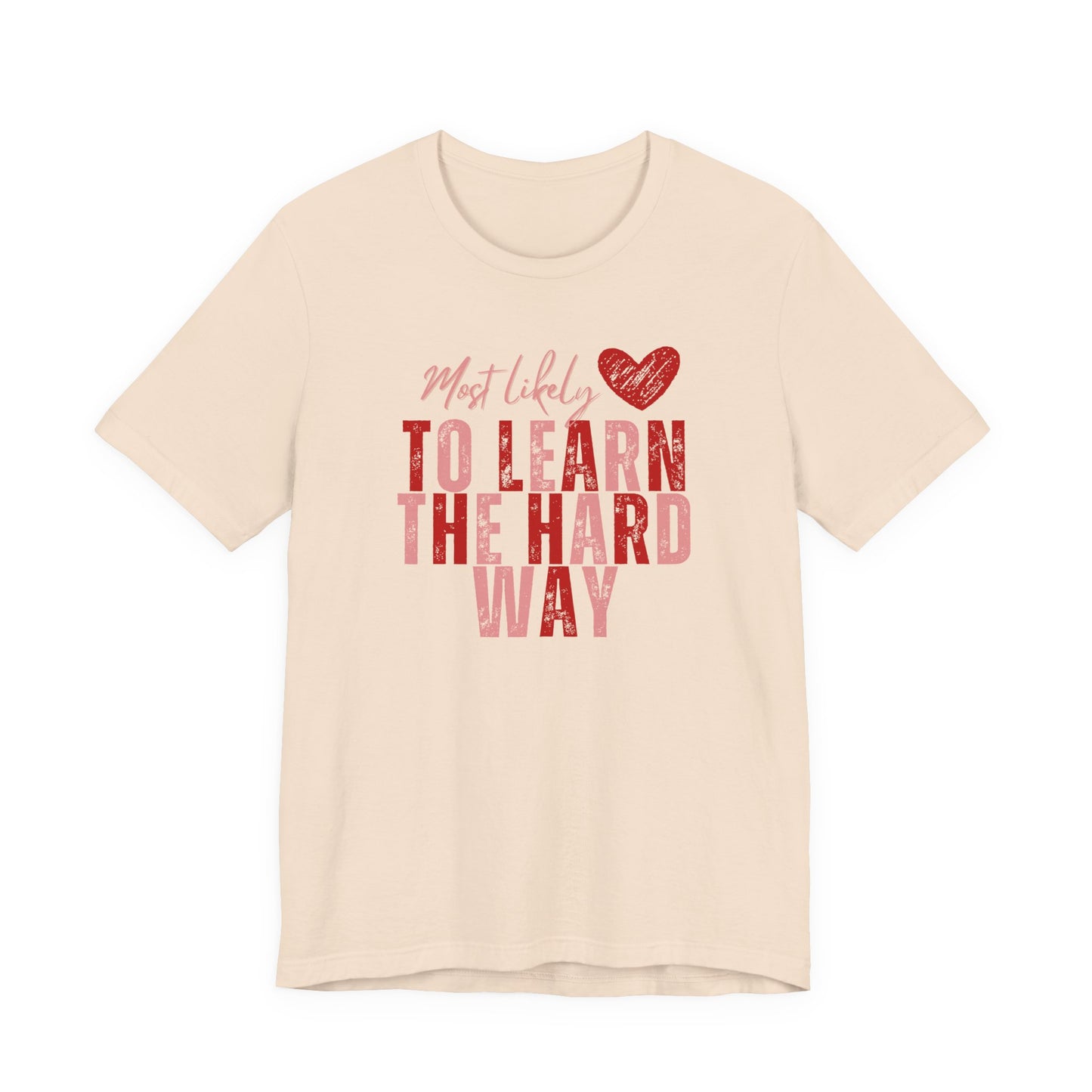 Most Likely To Learn The Hard Way T-Shirt