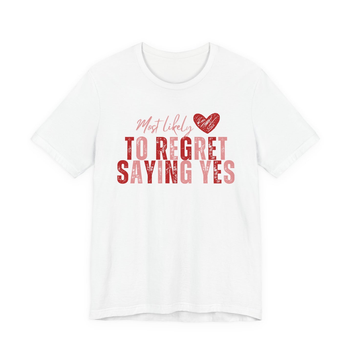 T‑Shirt - "Most Likely To Regret Saying Yes" Heart Graphic