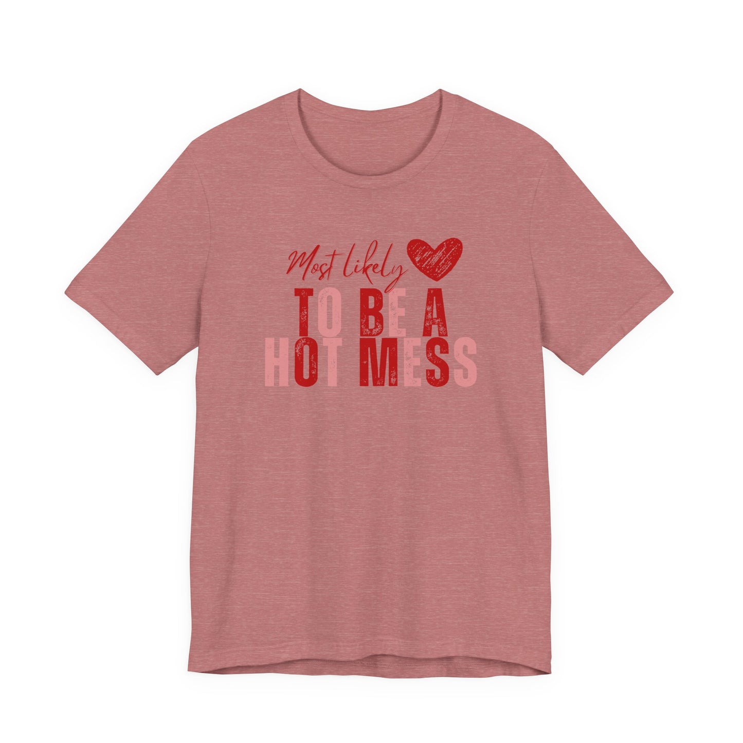 “Hot Mess” Valentines/Galentines Tee — Messy Bun, Always Late T-Shirt