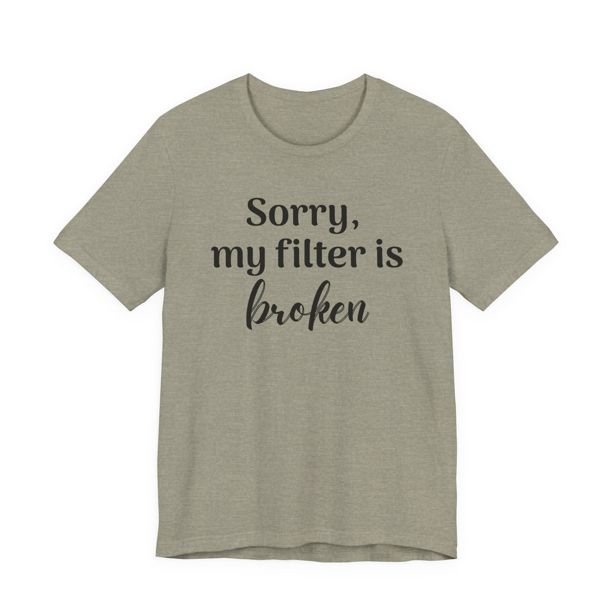 Sorry My Filter Is Broken T-Shirt
