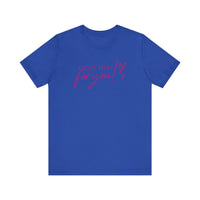 I Love That For You! Tee