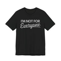 “I’m Not For Everyone” Graphic Tee