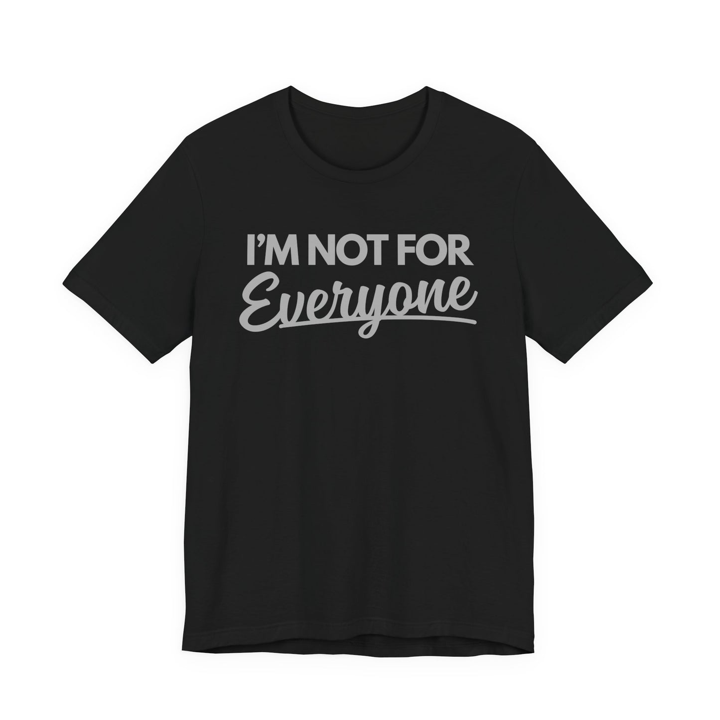 “I’m Not For Everyone” Graphic Tee