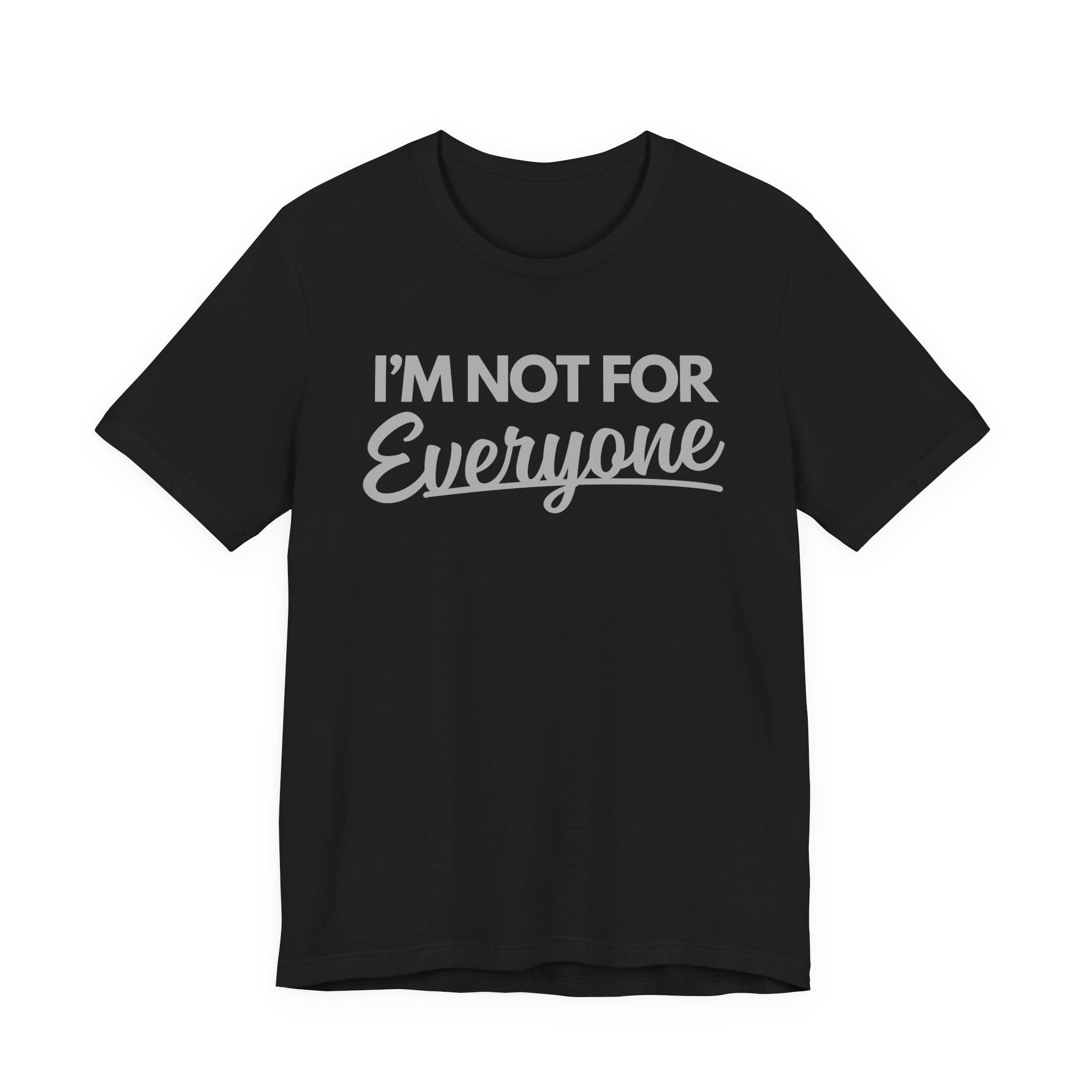 “I’m Not For Everyone” Graphic Tee