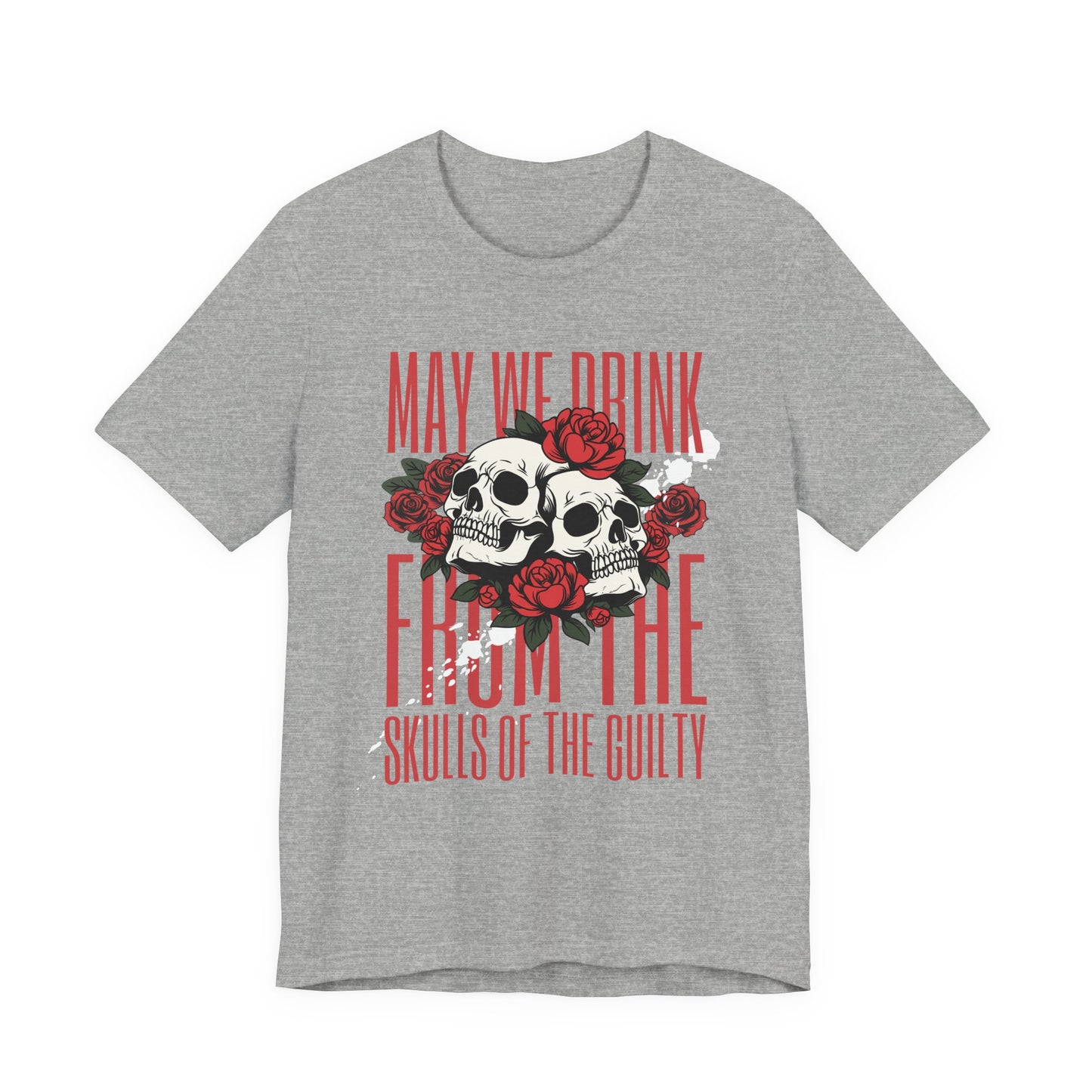 Skull & Roses Tee — "May We Drink From The Skulls of the Guilty" Gothic Graphic T-Shirt