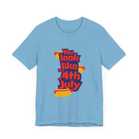 Patriotic Graphic Tee - You Look Like the 4th of July - Unisex Jersey Short Sleeve T-Shirt for Celebrations, Independence Day, Gifts, [...]