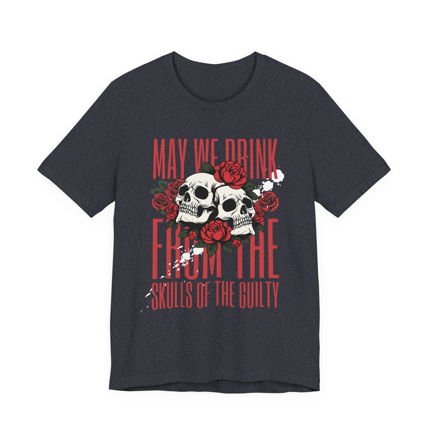 Skull & Roses Tee — "May We Drink From The Skulls of the Guilty" Gothic Graphic T-Shirt